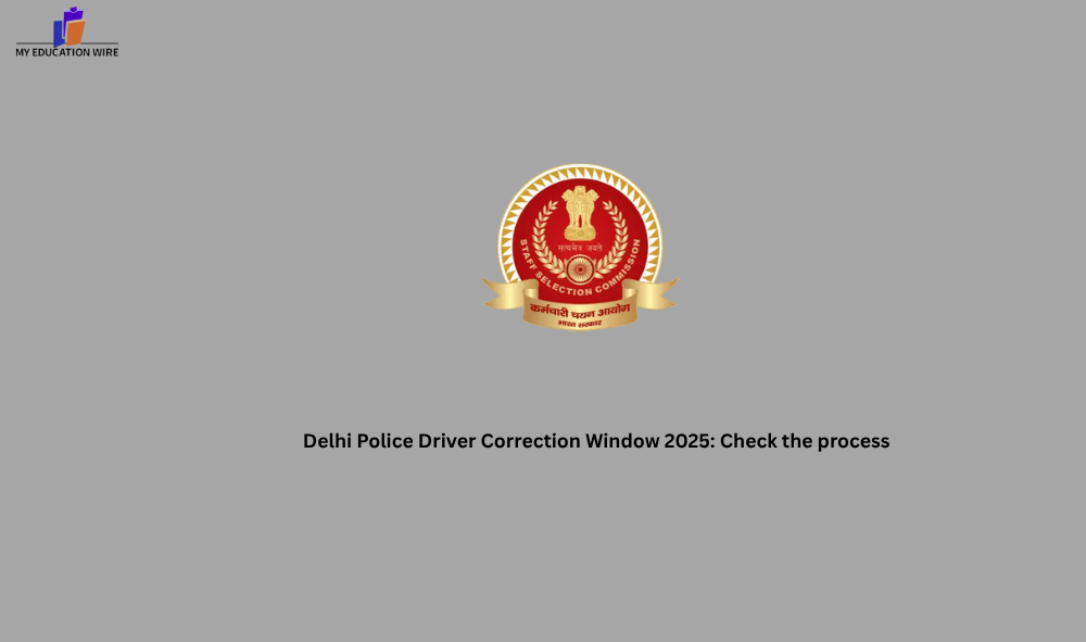 Delhi Police Driver Correction Window 2025: Check the process - My Educationwire